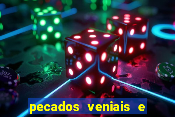 pecados veniais e mortais lista